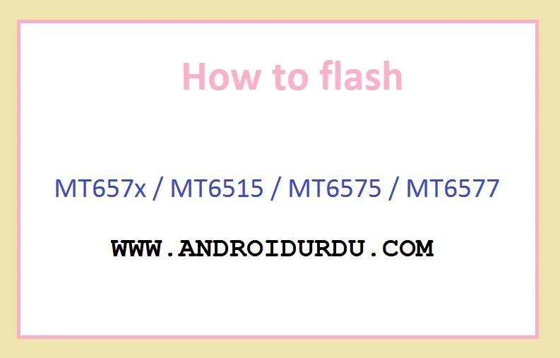 How to flash MT657x - MT6515 - MT6575 - MT6577
